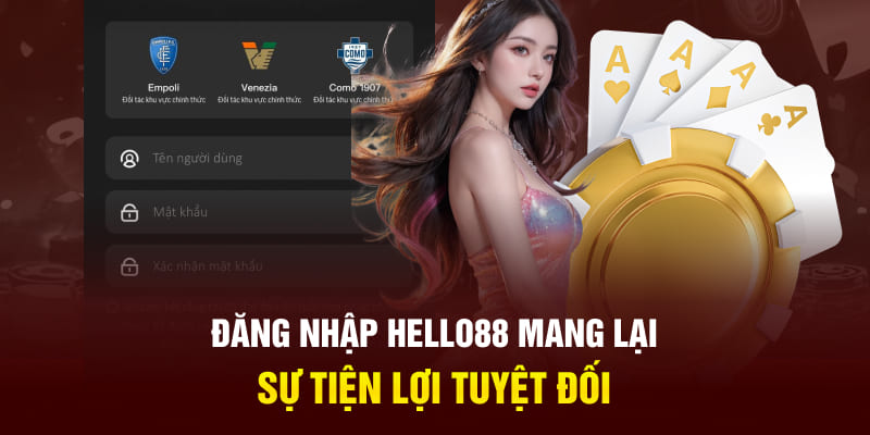 Đăng nhập Hello88 mang lại sự tiện lợi tuyệt đối