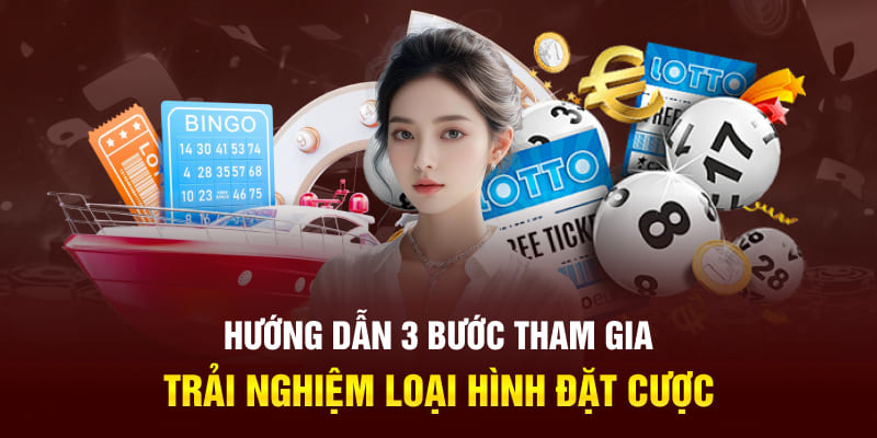 Hướng dẫn 3 bước tham gia trải nghiệm loại hình đặt cược