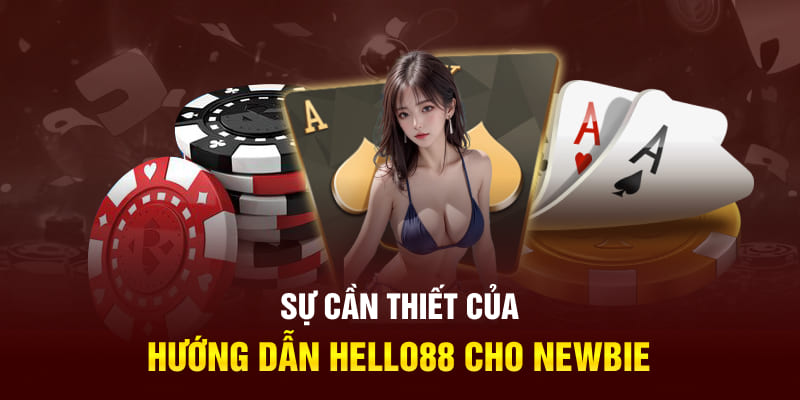 Sự cần thiết của hướng dẫn Hello88 cho newbie