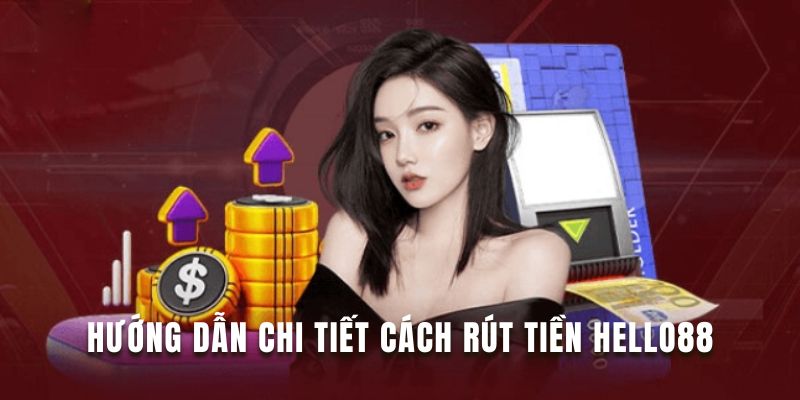 Nắm kỹ các bước rút tiền Hello88 siêu dễ chỉ 4 bước