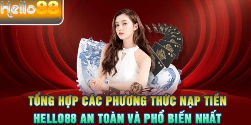 Người bạn đồng hành trong mọi giao dịch nạp tiền Hello88!