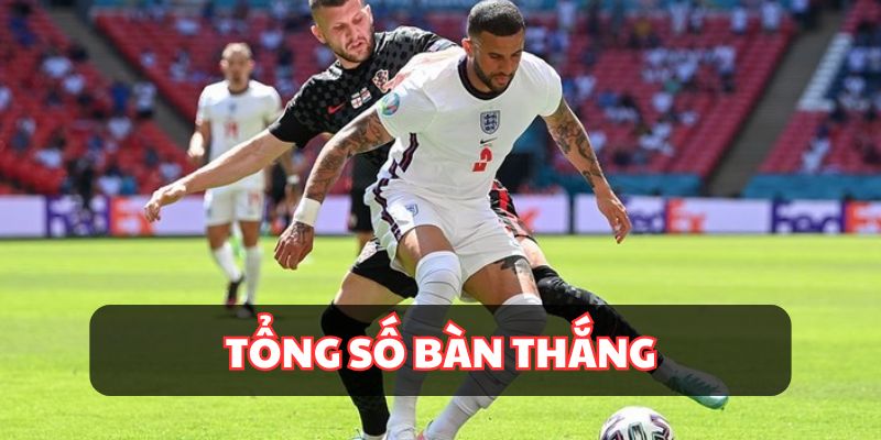 Tính tổng số bàn thắng sẽ có trong trận đấu