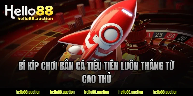 Bí kíp chơi bắn cá tiểu tiên luôn thắng từ cao thủ