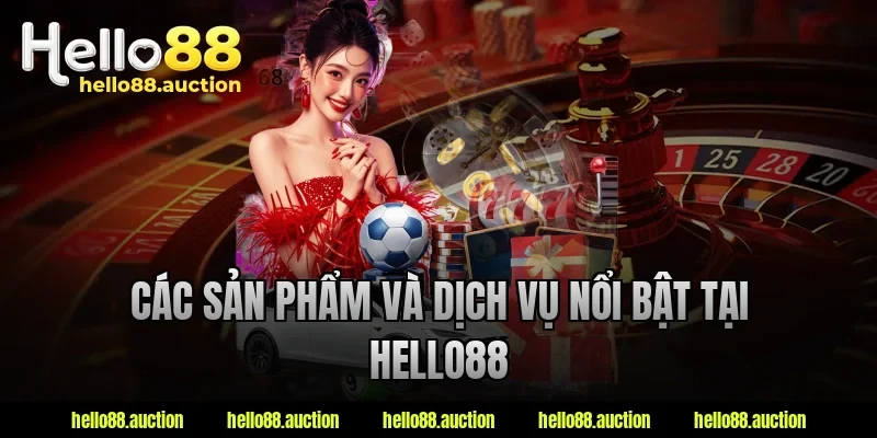 Các sản phẩm và dịch vụ nổi bật tại Hello88