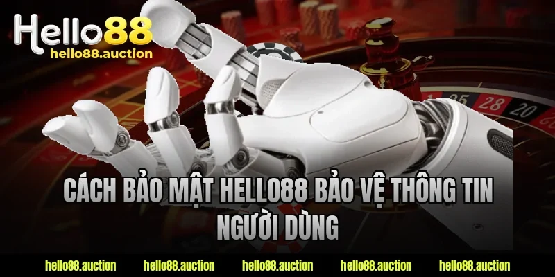 Cách bảo mật hello88 bảo vệ thông tin người dùng