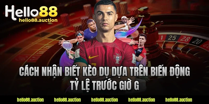 Cách nhận biết kèo dụ dựa trên biến động tỷ lệ trước giờ G