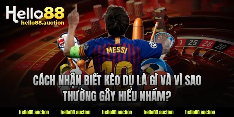 Cách nhận biết kèo dụ là gì và vì sao thường gây hiểu nhầm?