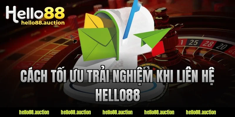 Cách tối ưu trải nghiệm khi liên hệ Hello88