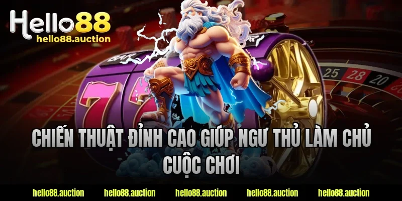 Chiến thuật đỉnh cao giúp ngư thủ làm chủ cuộc chơi