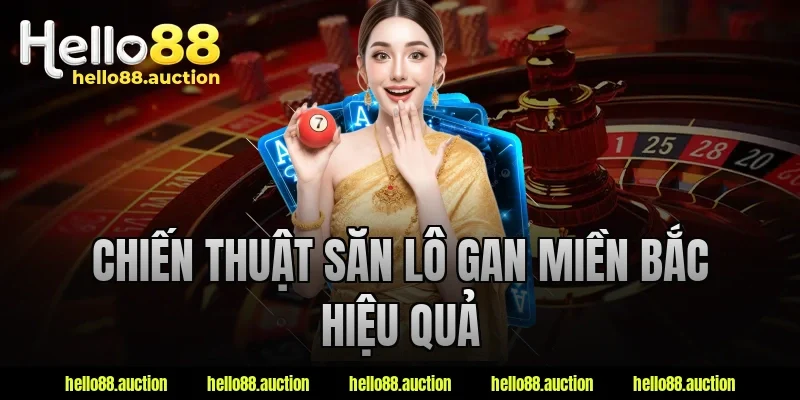 Chiến thuật săn lô gan miền Bắc hiệu quả