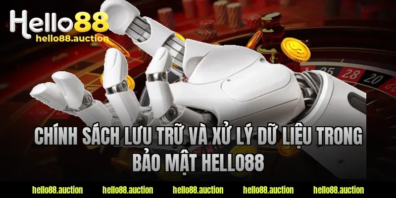 Chính sách lưu trữ và xử lý dữ liệu trong bảo mật hello88