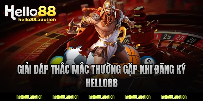 Giải đáp thắc mắc thường gặp khi đăng ký hello88