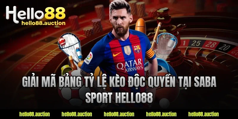 Giải mã bảng tỷ lệ kèo độc quyền tại saba sport hello88