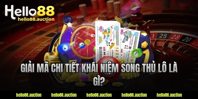 Giải mã chi tiết khái niệm song thủ lô là gì?
