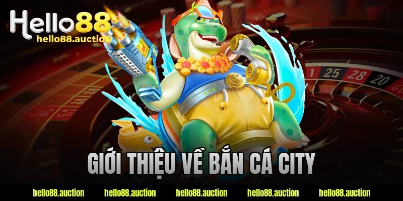 Giới thiệu về bắn cá city