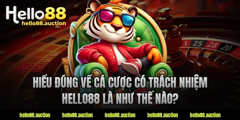 Hiểu đúng về cá cược có trách nhiệm hello88 là như thế nào?