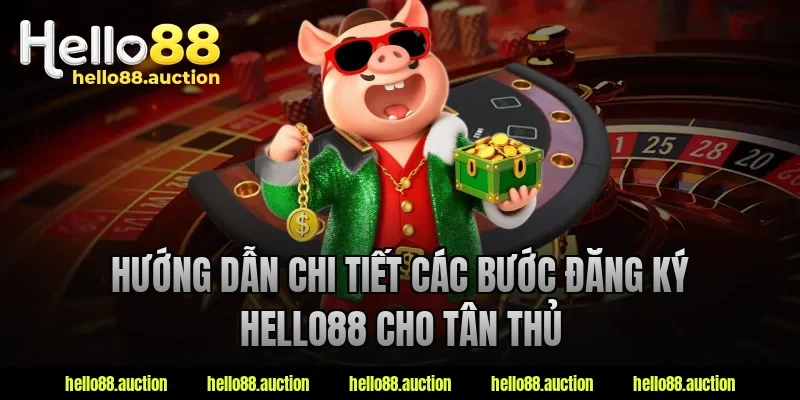 Hướng dẫn chi tiết các bước đăng ký hello88 cho tân thủ