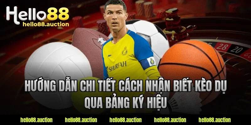 Hướng dẫn chi tiết cách nhận biết kèo dụ qua bảng ký hiệu