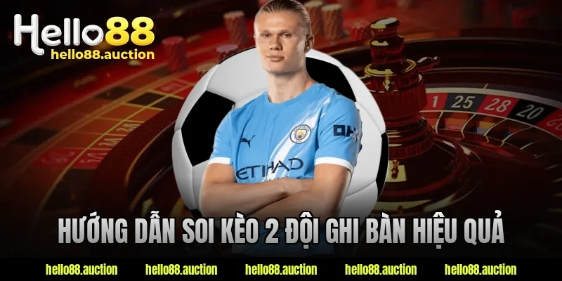 Hướng dẫn soi kèo 2 đội ghi bàn hiệu quả