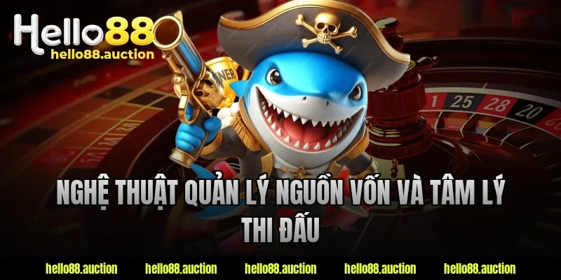 Nghệ thuật quản lý nguồn vốn và tâm lý thi đấu