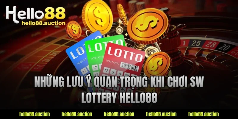 Những lưu ý quan trọng khi chơi sw lottery hello88