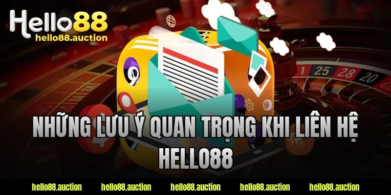 Những lưu ý quan trọng khi liên hệ Hello88