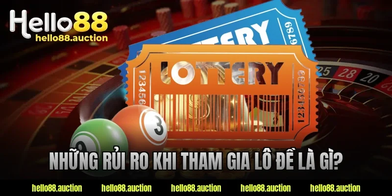 Những rủi ro khi tham gia lô đề là gì?