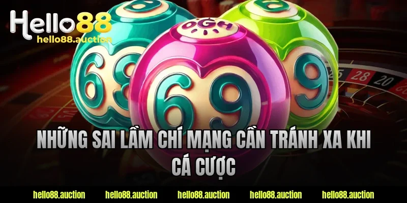 Những sai lầm chí mạng cần tránh xa khi cá cược