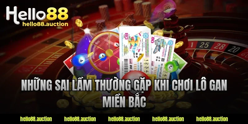 Những sai lầm thường gặp khi chơi lô gan miền Bắc