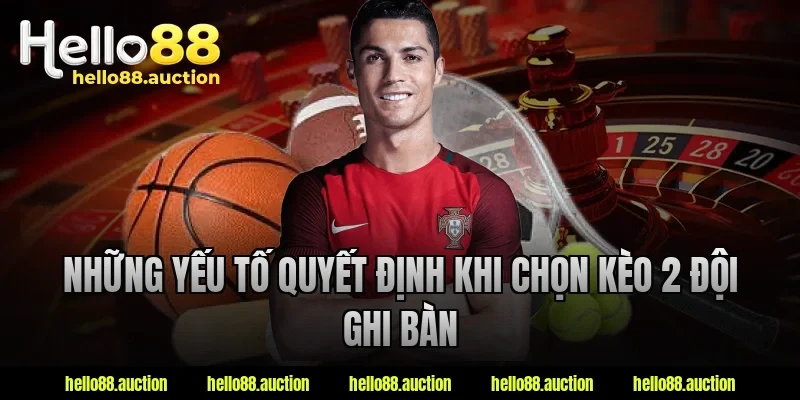 Những yếu tố quyết định khi chọn kèo 2 đội ghi bàn