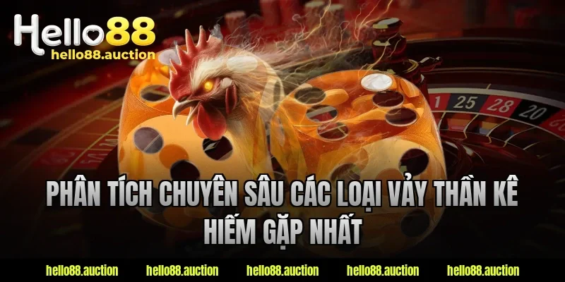 Phân tích chuyên sâu các loại vảy thần kê hiếm gặp nhất