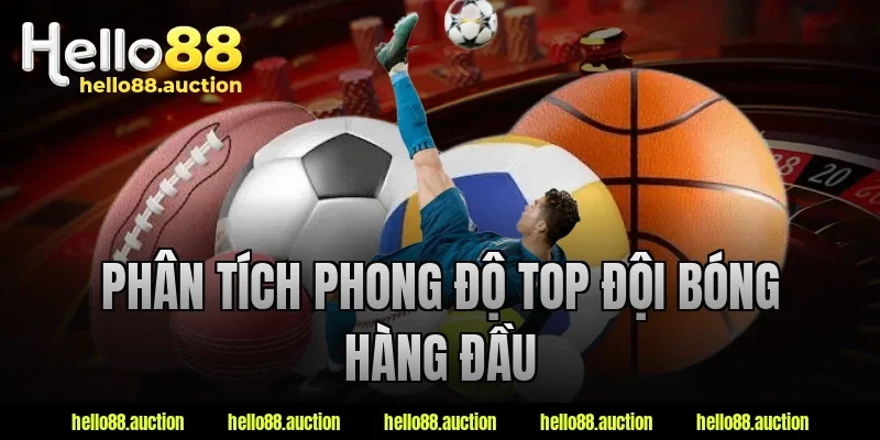 Phân tích phong độ top đội bóng hàng đầu