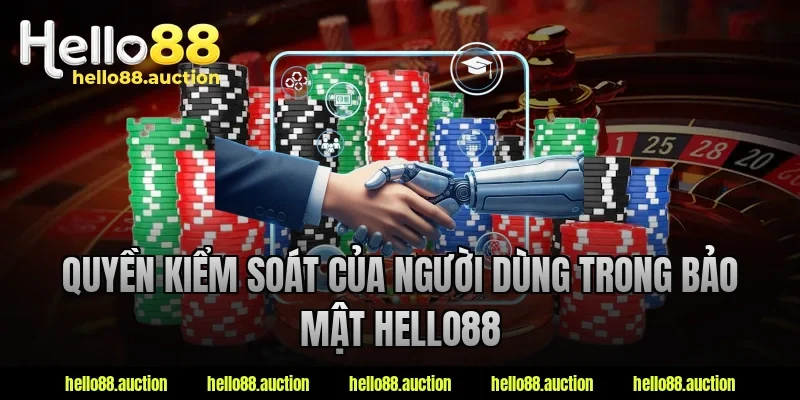 Quyền kiểm soát của người dùng trong bảo mật hello88