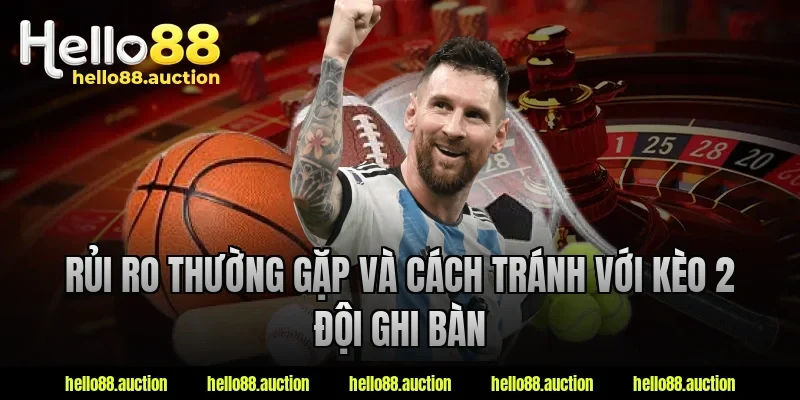 Rủi ro thường gặp và cách tránh với kèo 2 đội ghi bàn