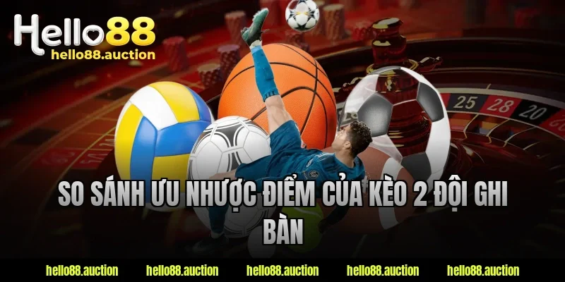 So sánh ưu nhược điểm của kèo 2 đội ghi bàn