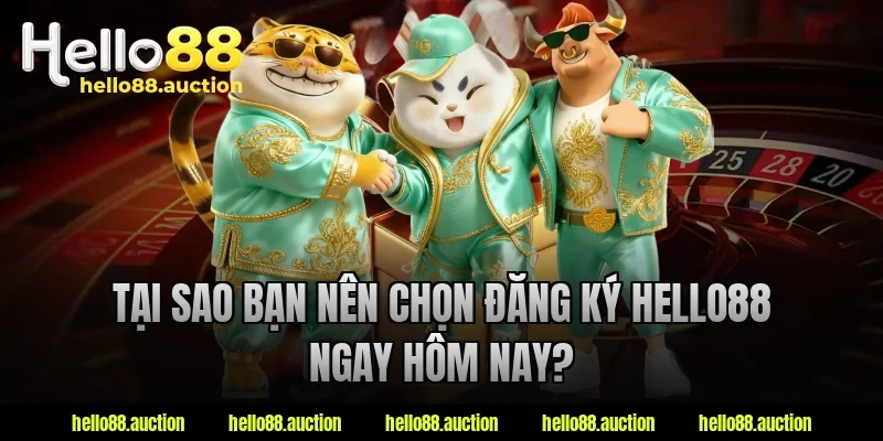 Tại sao bạn nên chọn đăng ký hello88 ngay hôm nay?
