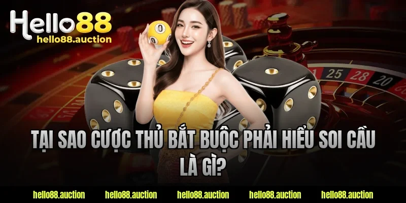 Tại sao cược thủ bắt buộc phải hiểu soi cầu là gì?