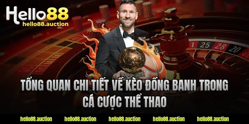 Tổng quan chi tiết về kèo đồng banh trong cá cược thể thao