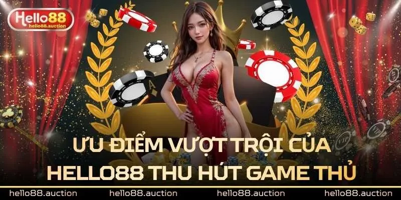 Ưu điểm vượt trội của Hello88 gây xôn xao trong cộng đồng