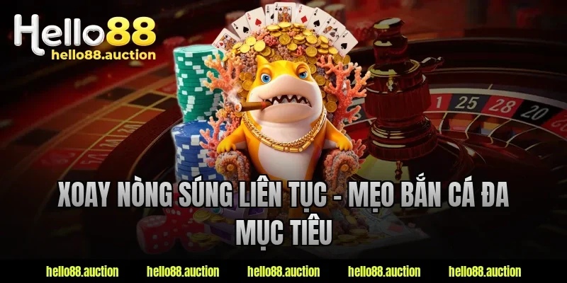 Xoay nòng súng liên tục – Mẹo bắn cá đa mục tiêu