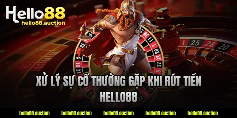 Xử lý sự cố thường gặp khi rút tiền hello88